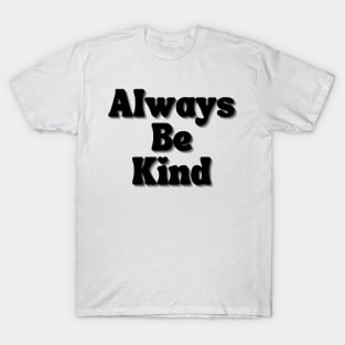 Always Be Kind. Inspirational Saying for Gratitude T-Shirt